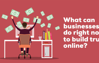 What Can Businesses Do Right Now to Build Trust Online?
