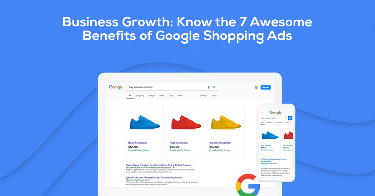 Business Growth: Know the 7 Awesome Benefits of Google Shopping Ads
