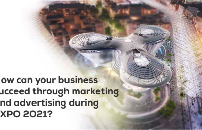 How Can Your Business Succeed Through Marketing or Advertising During Expo 2021