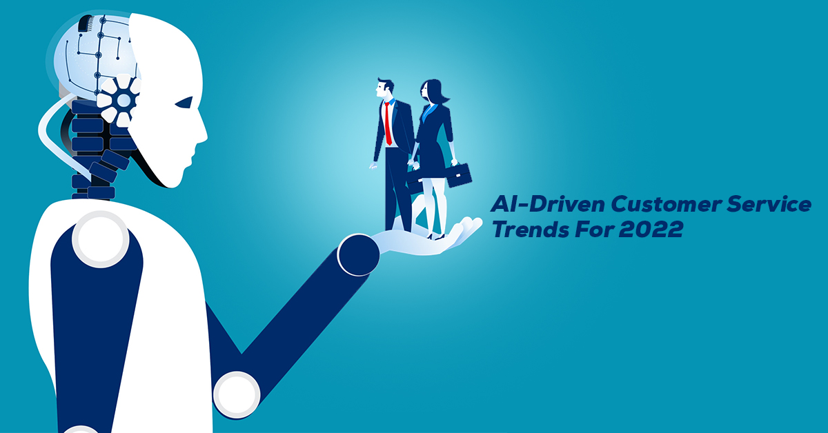 AI-Driven Customer Service Trends For 2022