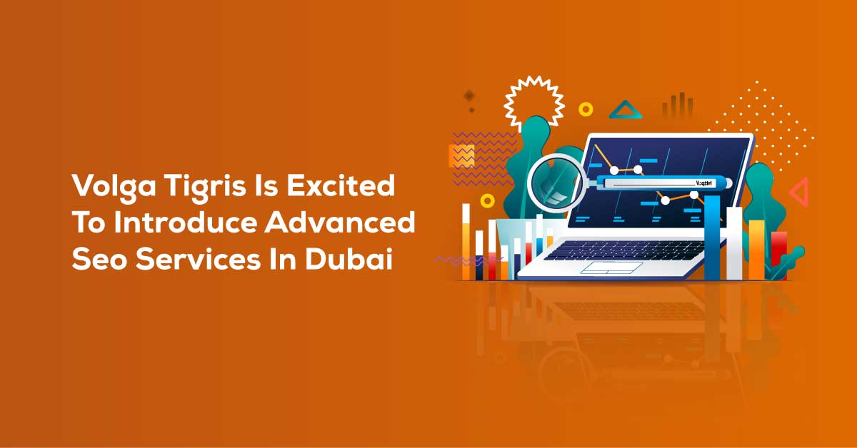 Volga Tigris is Excited To Introduce Advanced SEO Services in Dubai